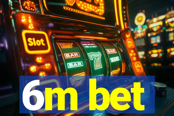 6m bet